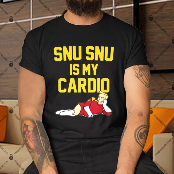 Snu Snu Is My Cardio Shirt
