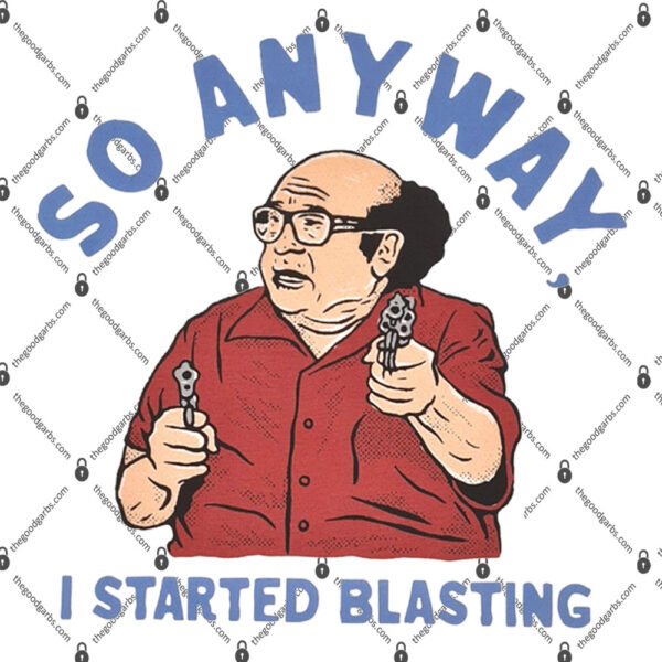 So Any Way I Started Blasting Shirt