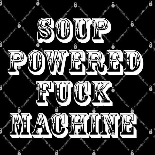 Soup Powered Fuck Machine Shirt 1
