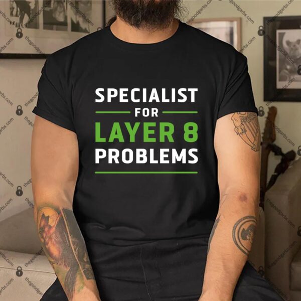 Specialist for Layer 8 Problems Shirt