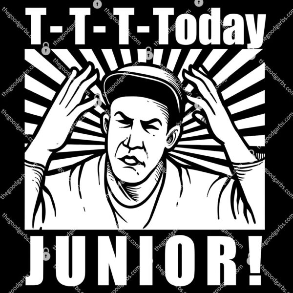 T-T-T- Today Junior T-Shirt