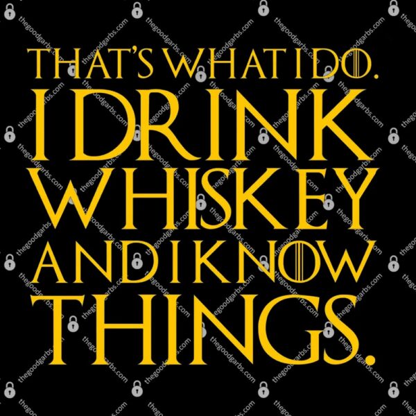 That's What I Do I Drink Whiskey And Know Things T-Shirt