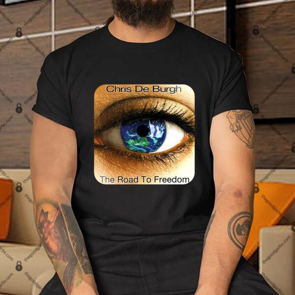 The Road To Freedom Chris De Burgh Shirt