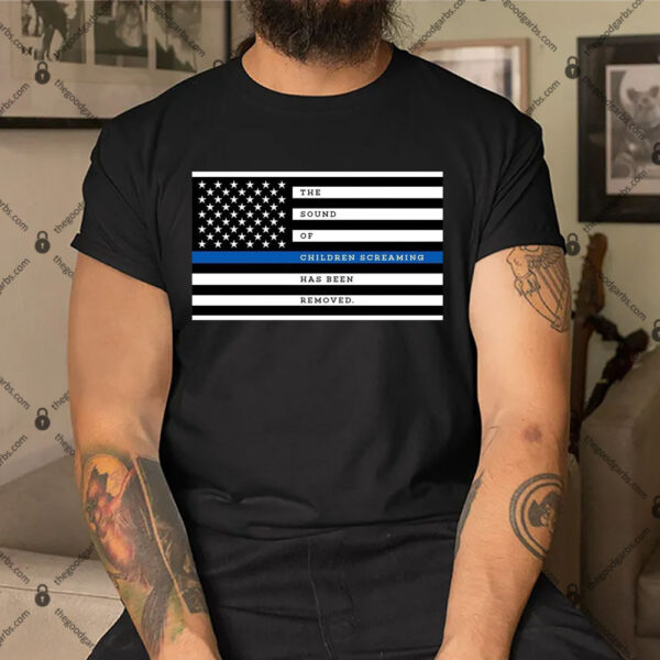 The Sound of Screaming Children Has Been Removed Shirt