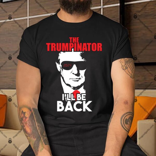 The Trumpinator I'Ll Be Back 2024 Shirt