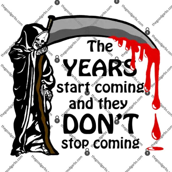 The Years Start Coming T-Shirt