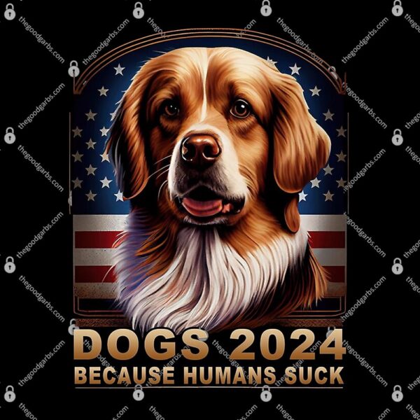 The dogs 2024 because humans Suck T-Shirt
