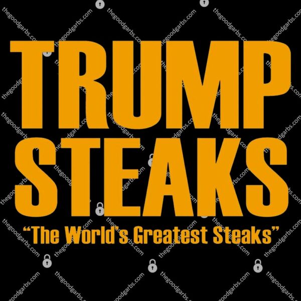 Trump Steaks President Donald Political Election Funny Humor T-Shirt
