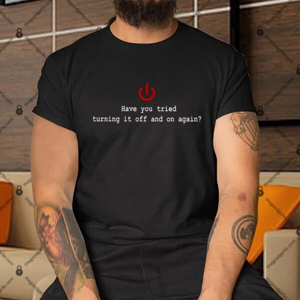 Turning It Off And On Again Shirt