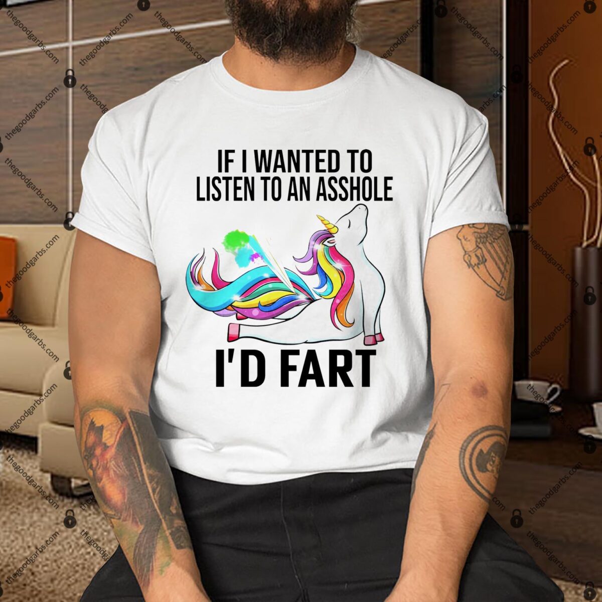 Unicorn If I Wanted To Listen To An Asshole I’d Fart T-Shirt