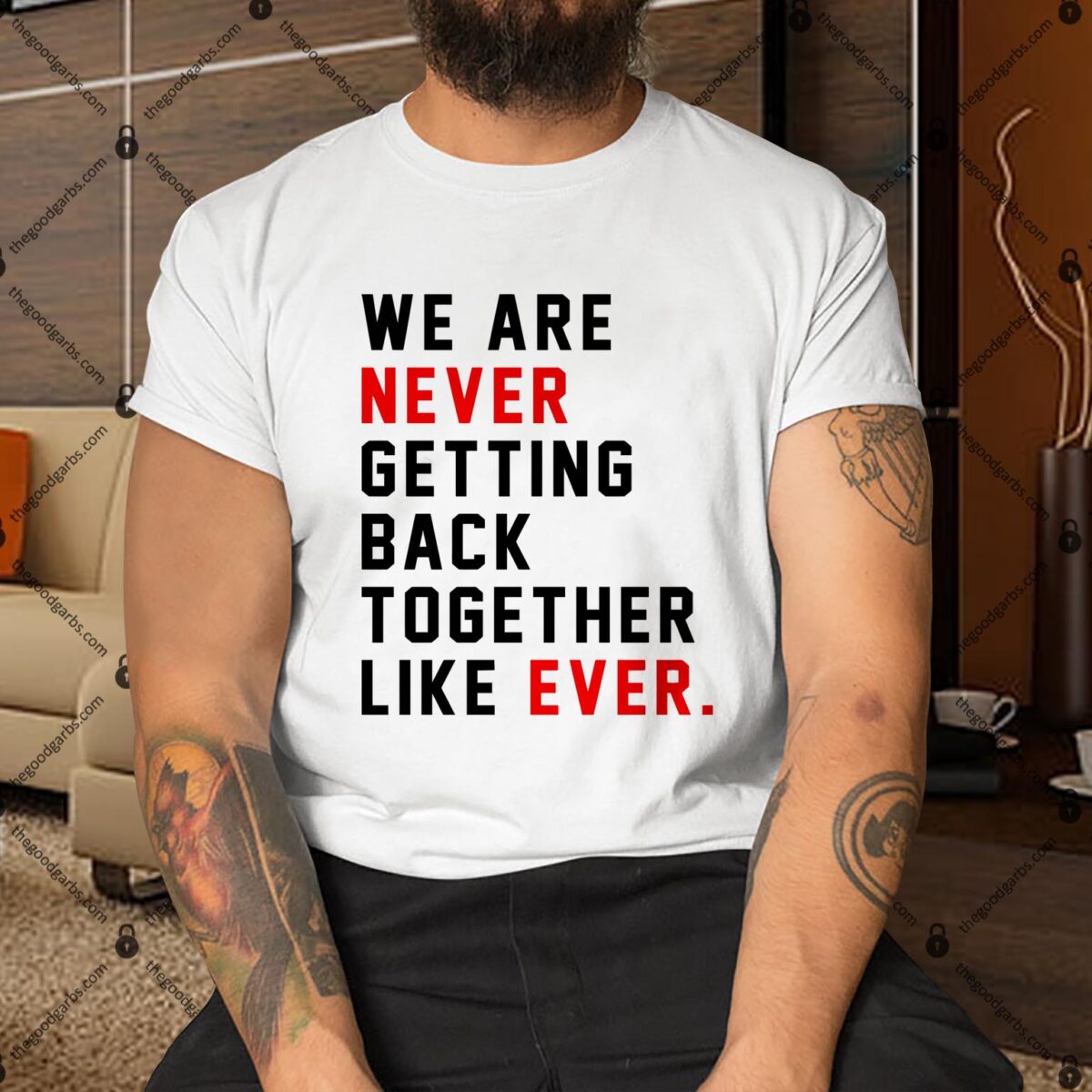 We Are Never Getting Back Together Like Ever Shirt