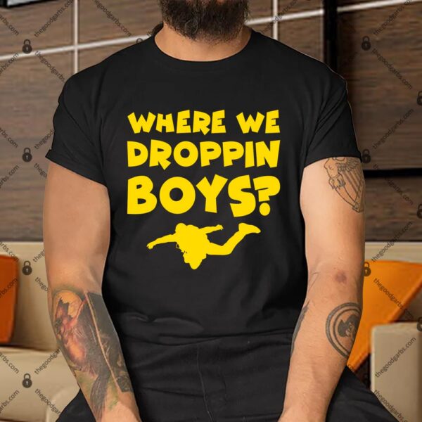 Where We Droppin Boys Funny Gamer Shirt