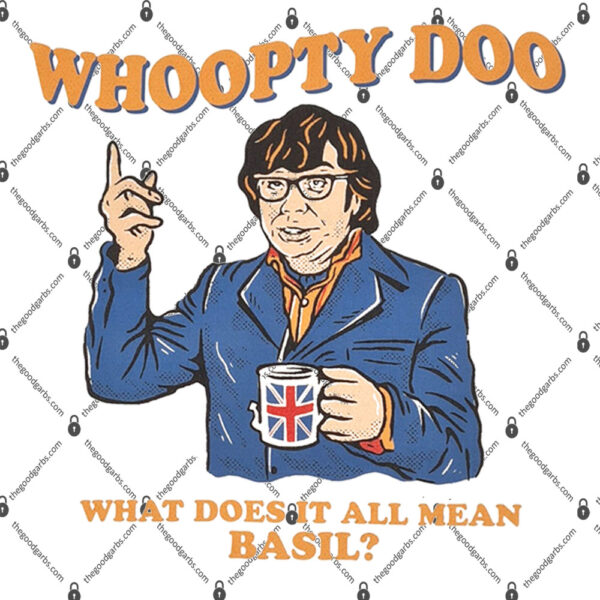 Whoopty Doo What Does It All Mean Basil Shirt 1