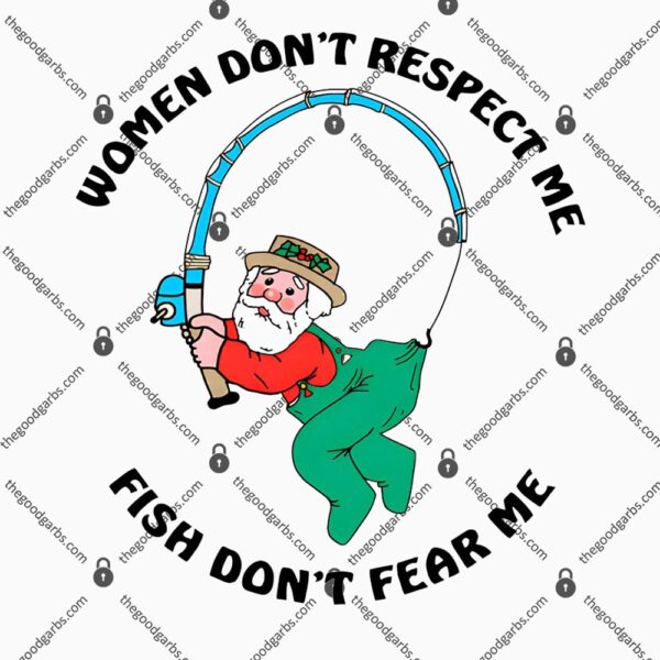 Women Don't Respect Me, Fish Don't Fear Me T-Shirt