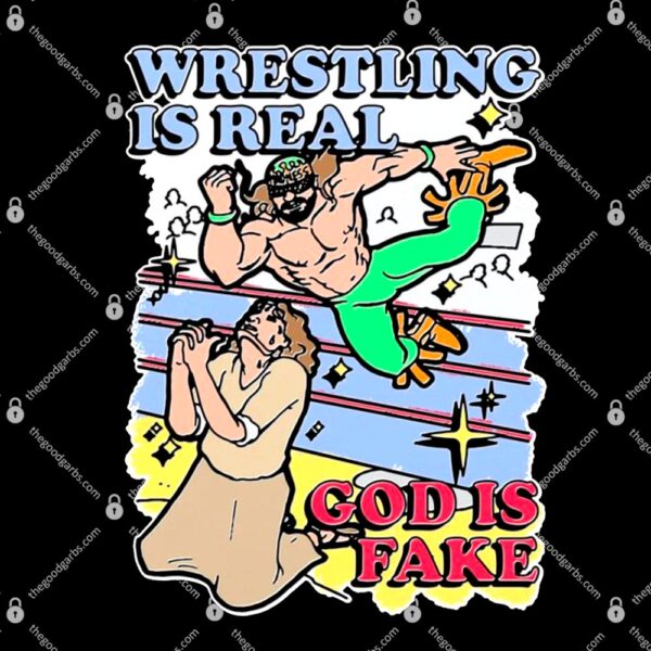 Wrestling Is Real God Is Fake T-Shirt