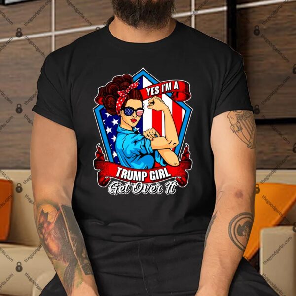 Yes I'm A Trump Girl Get Over It Pro Republican Shirt