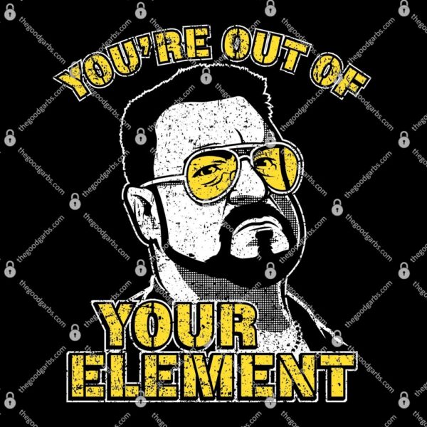 You're Out Of Your Element T-Shirt
