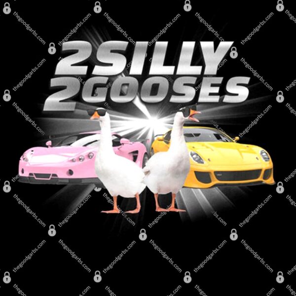 2 Silly 2 Gooses T-Shirt
