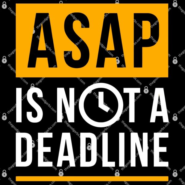 ASAP is not a Deadline T-Shirt