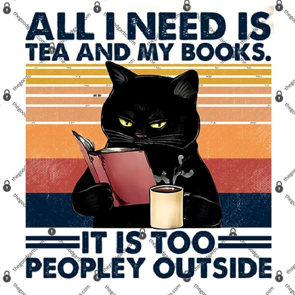 All I Need Is Tea And My Cat It Is Too Peopley Outside T-Shirt