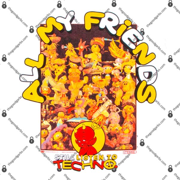 All My FriendS Still Listen To Techno T-Shirt