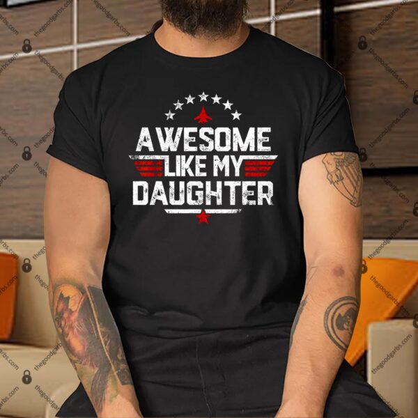 Awesome Like My Daughter Funny Dad Shirt
