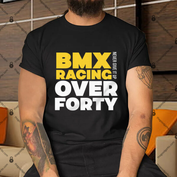 BMX Racing Over Forty Shirt