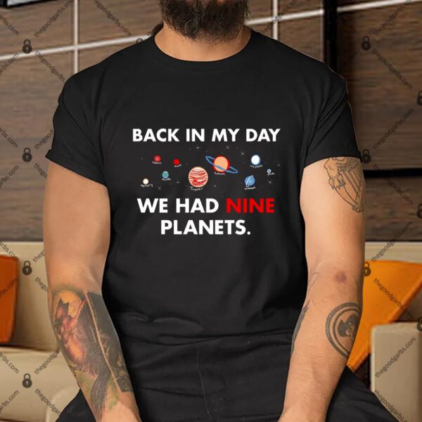 Back In My Day We Had Nine Planets Shirt