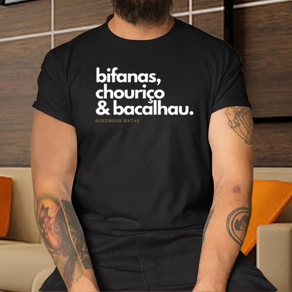 Bifanas Chourico And Bacalhau Shirt