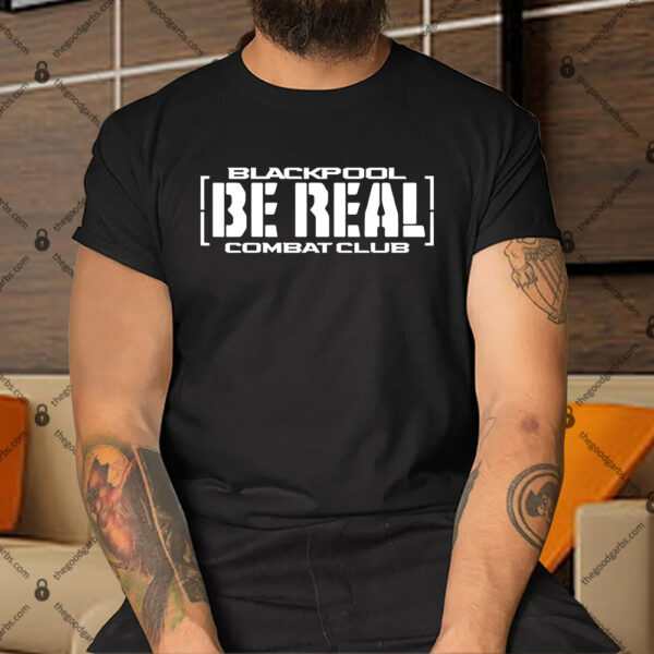 Blackpool Combat Club Be Real Shirt