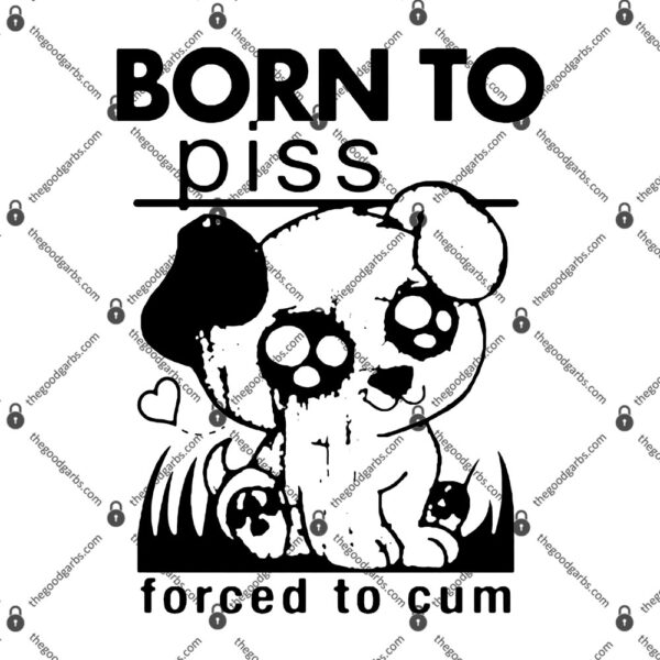 Born To Piss Forced To Cum T-Shirt
