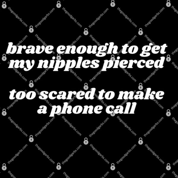 Brave Enough to Get My Nipples Pierced Phone Call T-Shirt