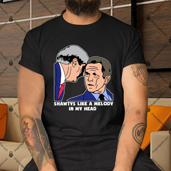 Bush Shawtys Like A Melody In My Head Shirt