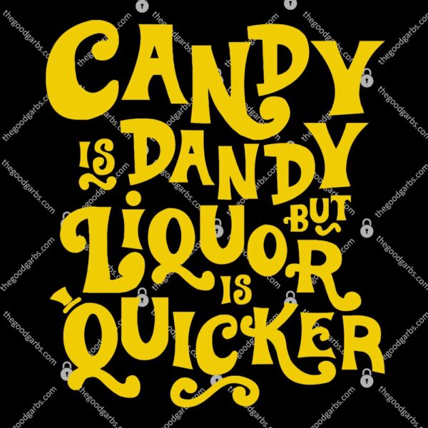 Candy is Dandy But Liquor is Quicker T-Shirt