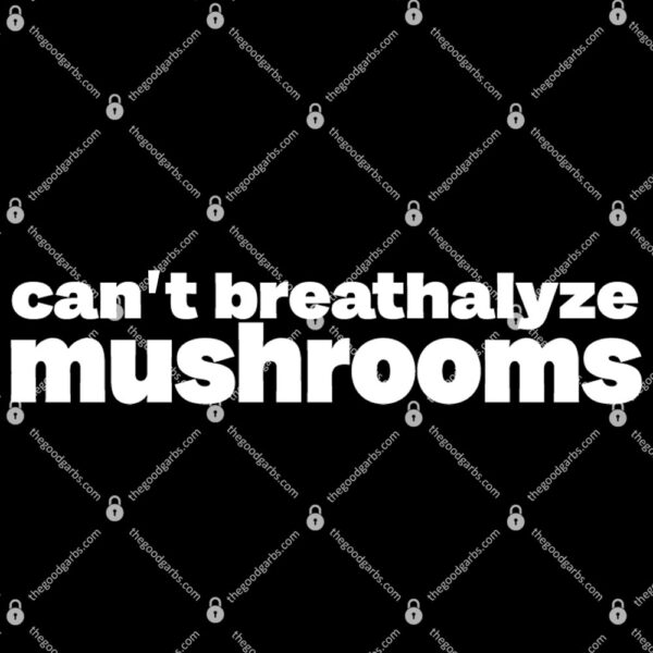 Can't Breathalyze Mushrooms T-Shirt