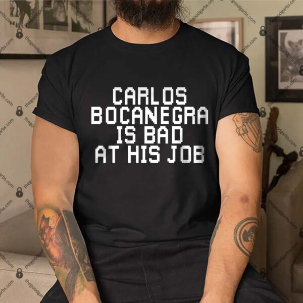 Carlos Bocanegra Is Bad At His Job Shirt1