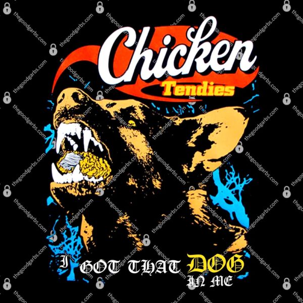 Chicken Tendies I Got That Dog In Me T-Shirt