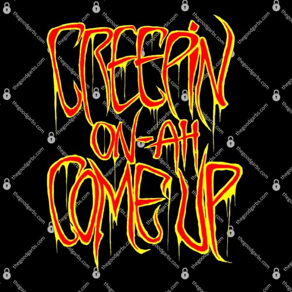 Creepin On Ah Come Up T-Shirt