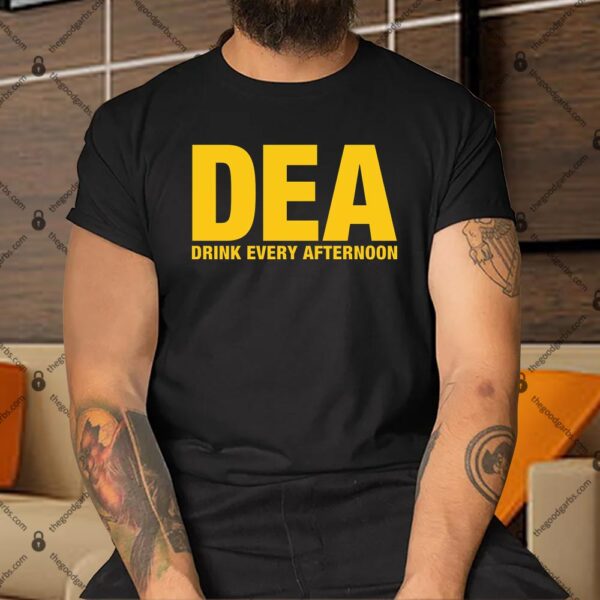 DEA Drunk Every Afternoon Shirt