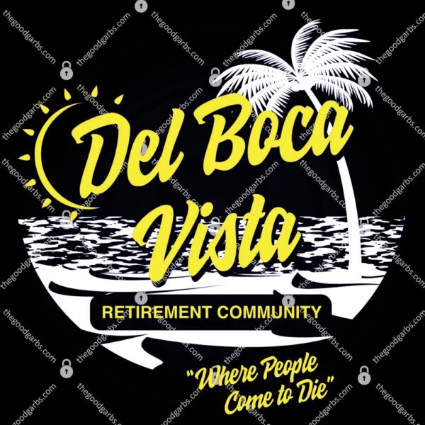 Del Boca Vista Retirement Community Where Old People Go To Die T-Shirt
