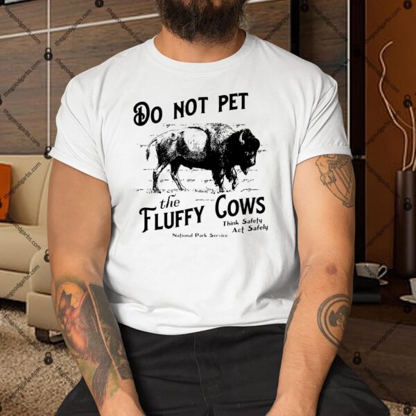 Do Not Pet The Fluffy Cows Bison Wyoming Shirt