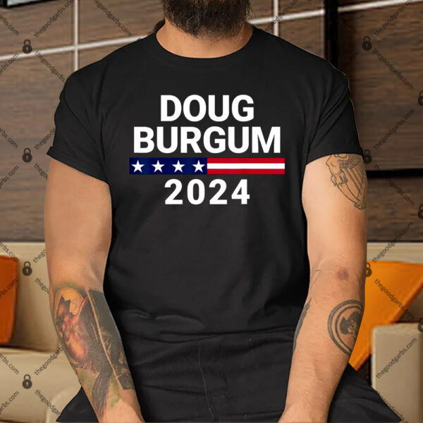 Doug Burgum 2024 Doug Burgum For Presidential Election Shirt