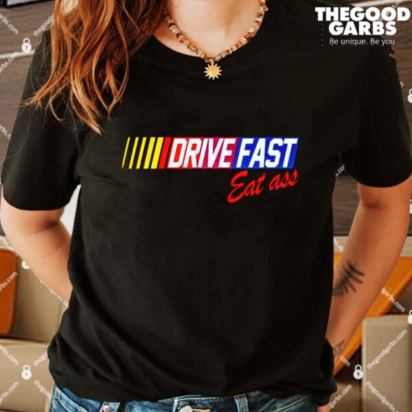Drive Fast Eat Ass Women Shirt