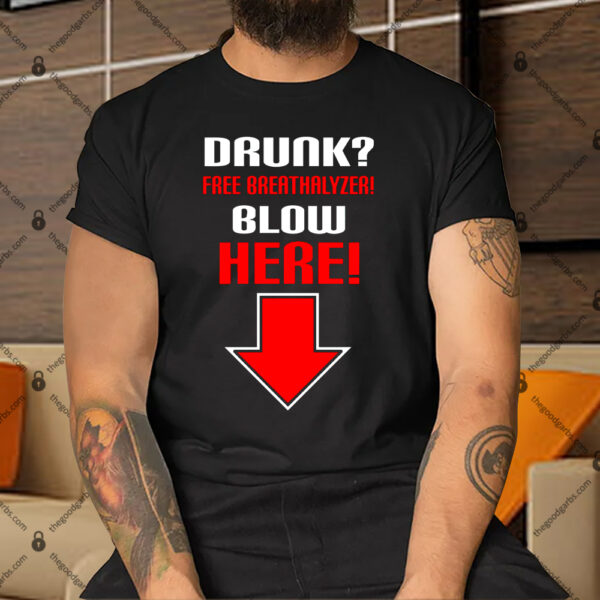 Drunk Free Breathalyzer Blow Here Shirt