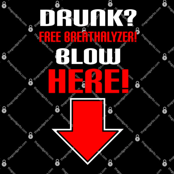 Drunk Free Breathalyzer Blow Here T-Shirt