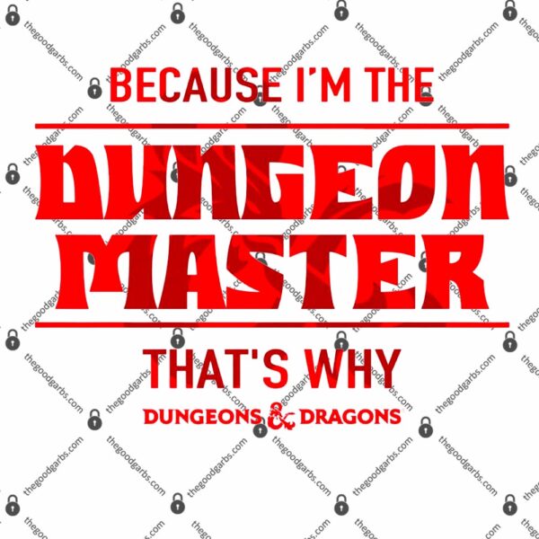 Dungeons & Dragons Because I'm The Dungeon Master T-Shirt