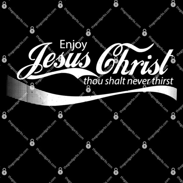 Enjoy Jesus Christ Thou Shalt Never Thirst T-Shirt