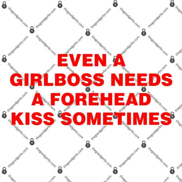 Even A Girlboss Needs A Forehead Kiss Sometimes T-Shirt