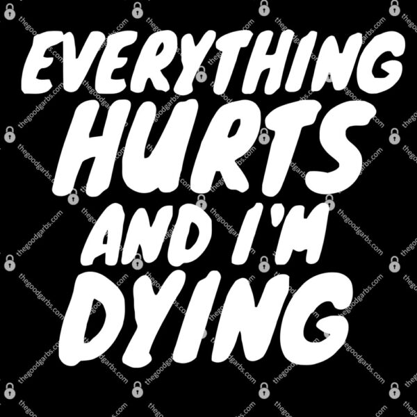 Everything Hurts And I'm Dying T-Shirt