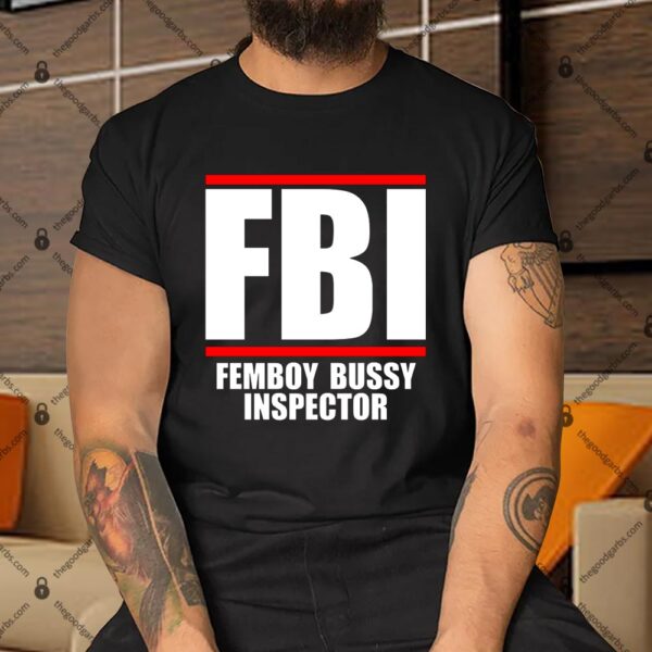 FBI Femboy Bussy Inspector Shirt